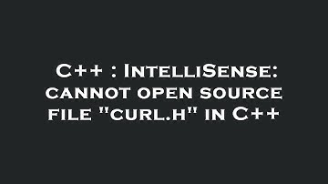 C++ : IntelliSense: cannot open source file "curl.h" in C++