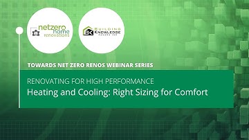 Towards Net Zero Renos Webinar Series - Heating and Cooling: Right Sizing for Comfort