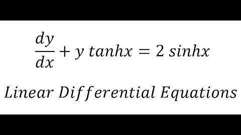 Calculus Help: Linear Differential Equations - Integrating Factor - dy/dx+y tanhx=2 sinhx