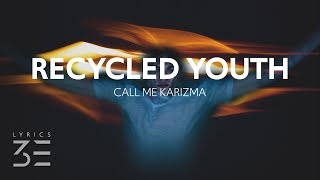 Call Me Karizma - Recycled Youth (Lyrics)
