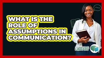 What Is The Role Of Assumptions In Communication?