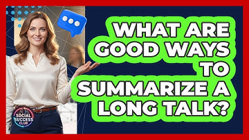 What Are Good Ways To Summarize A Long Talk?