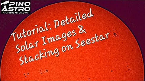 Seestar Tutorial: Detailed Solar Images, a Step-by-step How-To Guide #PinoAstro