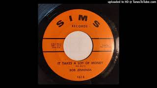 Bob Jennings - It Takes A Lot Of Money / The First Step Down [1964, Sims country]