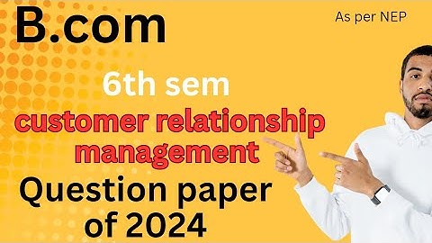 B.Com|6th sem|customer relationship management|question paper of 2024|asper|NEPsyllabus|BNU