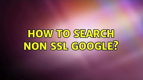 How to search non ssl google?