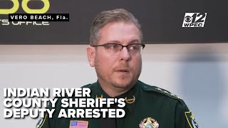 Indian River Co. deputy arrested; Sheriff addresses the details.
