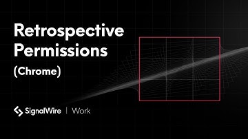 Retrospective Permissions (Chrome) | SignalWire Work Tutorial