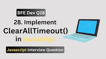 BFE.dev Q28: How to Implement clearAllTimeout() in JavaScript | Interview-Ready Code!