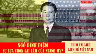 Ngô Đình Diệm sự lựa chọn sai lầm của người Mỹ? | Phim tài liệu kháng chiến chống Mỹ