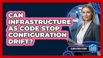 Can Infrastructure As Code Stop Configuration Drift? - Cloud Stack Studio