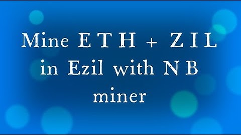 How to mine ETH +Zil in Ezil with NB Miner