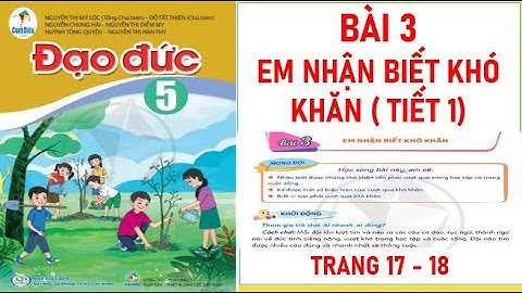ĐẠO ĐỨC LỚP 5: BÀI 3: EM NHẬN BIẾT KHÓ KHĂN (T1) SÁCH CÁNH DIỀU MỚI NHẤT