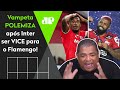 "O que eu não tô vendo NINGUÉM falar é..." Vampeta POLEMIZA após Inter ser VICE pro Flamengo!