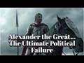 Alexander the Great: The Ultimate Political Failure
