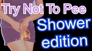 Try Not To Pee shower edition Challenge (EXTREMELY HARD) 😈😈