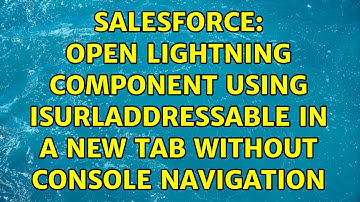 Salesforce: Open lightning component using isURLAddressable in a new tab without console navigation