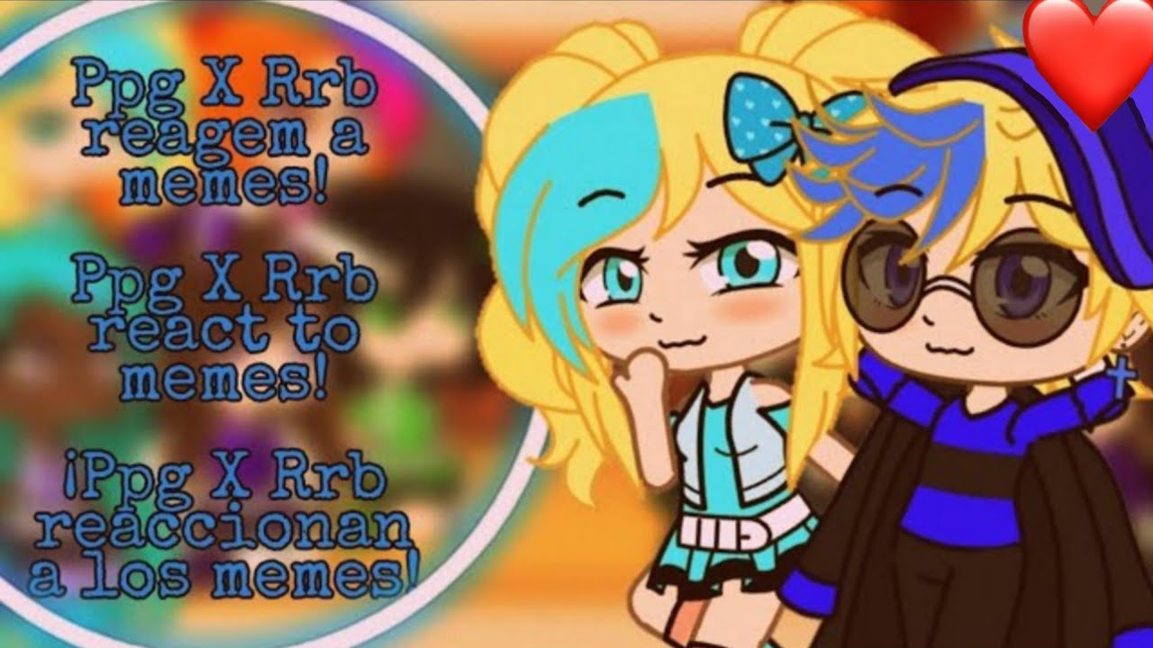 Ppg X Rrb reagem a memes/Ppg X Rrb react to memes!