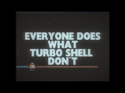 Everyone Does What Turbo Shell Don't