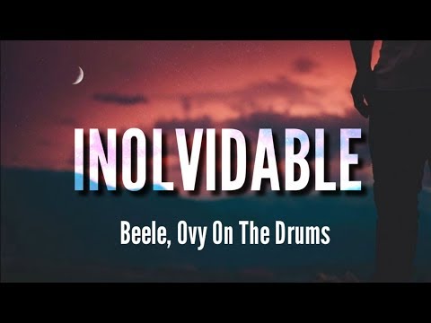 Inolvidable - Beéle, Ovy On The Drums (LETRA)