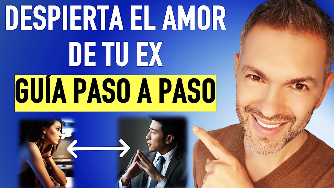 Cómo despertar el AMOR de tu ex - LA GUÍA PASO A PASO - YouTube