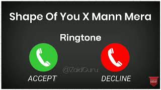 Shape of you x mann mera ringtone, remix ringtone, instagram trending ringtone, new viral ringtone