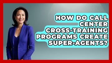 How Do Call Center Cross-training Programs Create Super-agents? - Call Center Pro Strategies