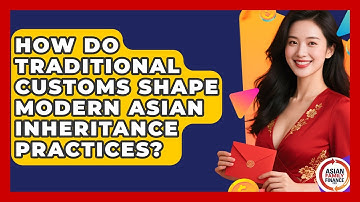 How Do Traditional Customs Shape Modern Asian Inheritance Practices? - Asian Family Finance Pro