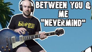 Video thumbnail of "Between You & Me "Nevermind" GUITAR COVER"