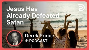 Jesus Has Already Defeated Satan | Part 3 - How to Overcome Evil | Derek Prince