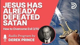 How to Overcome Evil 3 of 10 - Jesus Has Already Defeated Satan - Derek Prince