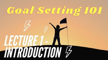 Lecture Sample from the Goal Setting 101 Course - Introduction