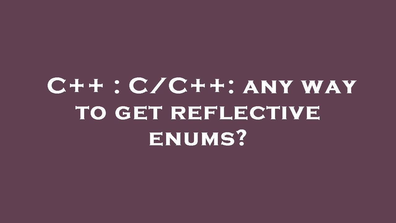 C++ : C/C++: any way to get reflective enums? - YouTube