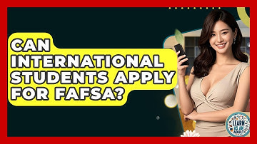 Can International Students Apply For FAFSA? - Learn As An Adult