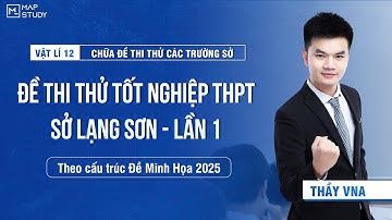 [Vật Lí 12 - SGK Mới] Chữa Đề Thi Thử Tốt Nghiệp THPT 2025 - Sở Lạng Sơn - Lần 1 | Thầy VNA