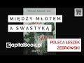 Leszek Żebrowski poleca – MIĘDZY MŁOTEM A SWASTYKĄ!