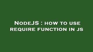 NodeJS : how to use require function in js
