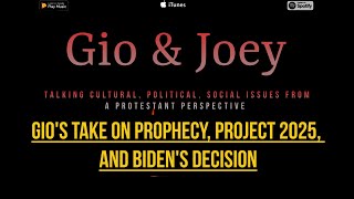 Gios Take on Prophecy, Project 2025, and Bidens Decision | The Gio and Joey Show