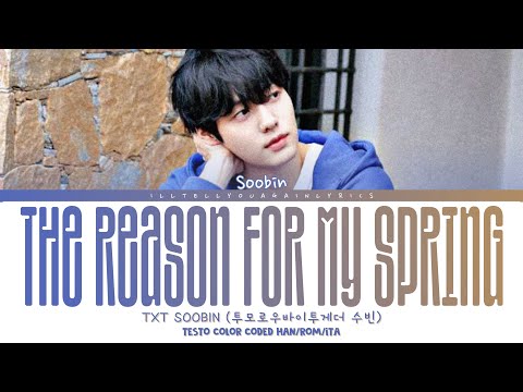 TXT Soobin [투바투 수빈] “나의 봄의 이유 (The Reason For My Spring)” Testo Sub Ita [Color Coded Han_Rom_Ita]