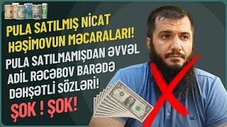 ⛔ Pula satılmış Nicat Həşimovun məcararaları! Pula satılmamışdan əvvəl Adil barədə dəhşətli sözləri!