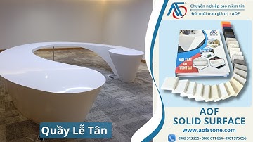 Thi công đá nhân tạo Solid Surface làm Quầy lễ tân cong tròn | Solid Surface AOF
