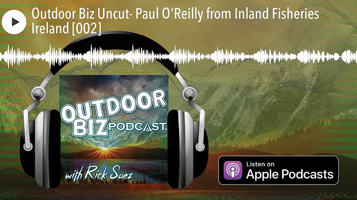 Outdoor Biz Uncut- Paul O'Reilly from Inland Fisheries Ireland [002]