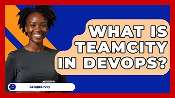 What Is TeamCity In DevOps? - Be App Savvy