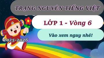 TNTV 2025 2026 - Trạng Nguyên Tiếng Việt Lớp 1 Vòng 6 Năm Học 2025 - 2026