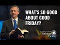 What’s So Good about Good Friday? | Pathway To Victory with Dr. Robert Jeffress