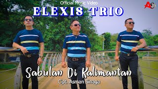 ELEXIS TRIO || SABULAN DI KALIMANTAN || CIPT. ASMAN SINAGA ||  MUSIC VIDEO