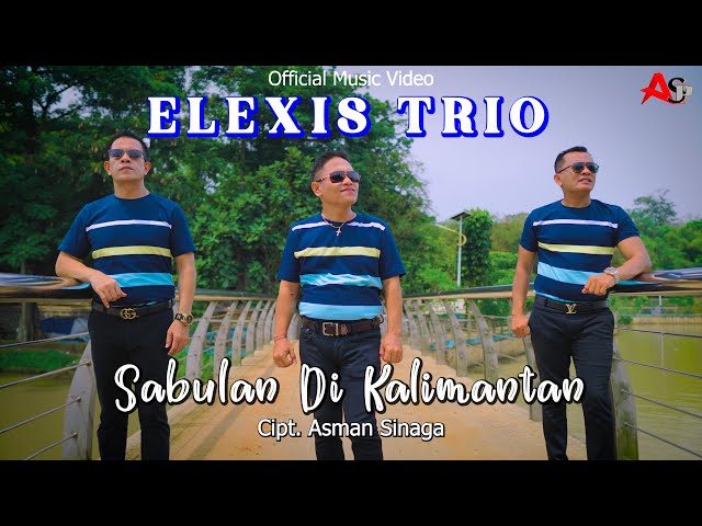 ELEXIS TRIO || SABULAN DI KALIMANTAN || CIPT. ASMAN SINAGA || OFFICIAL MUSIC VIDEO class=