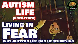 Living in Fear (Why Autistic Life Can be Terrifying)... Autism Life