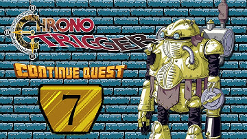 Chrono Trigger - Part 7 - ContinueQuest