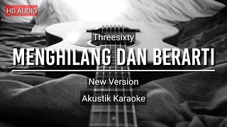 Video thumbnail of "THREESIXTY - Menghilang dan Berarti New Version (KARAOKE AKUSTIK)"